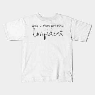 What's Wrong With Being Confident Kids T-Shirt